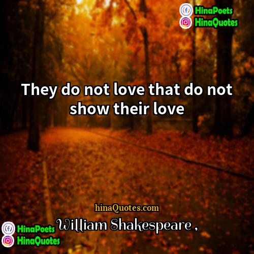 William Shakespeare Quotes | They do not love that do not
